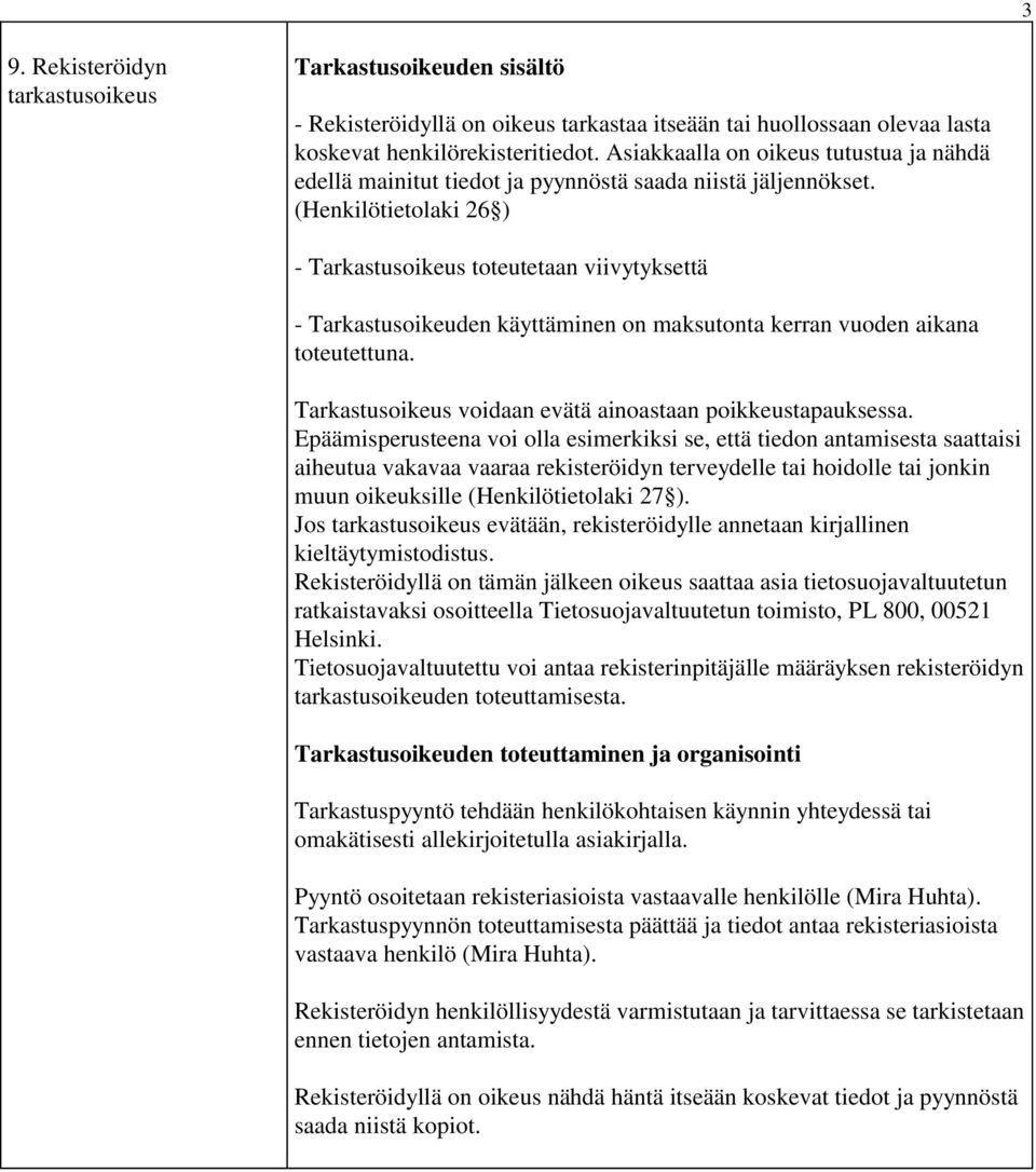 (Henkilötietolaki 26 ) - Tarkastusoikeus toteutetaan viivytyksettä - Tarkastusoikeuden käyttäminen on maksutonta kerran vuoden aikana toteutettuna.