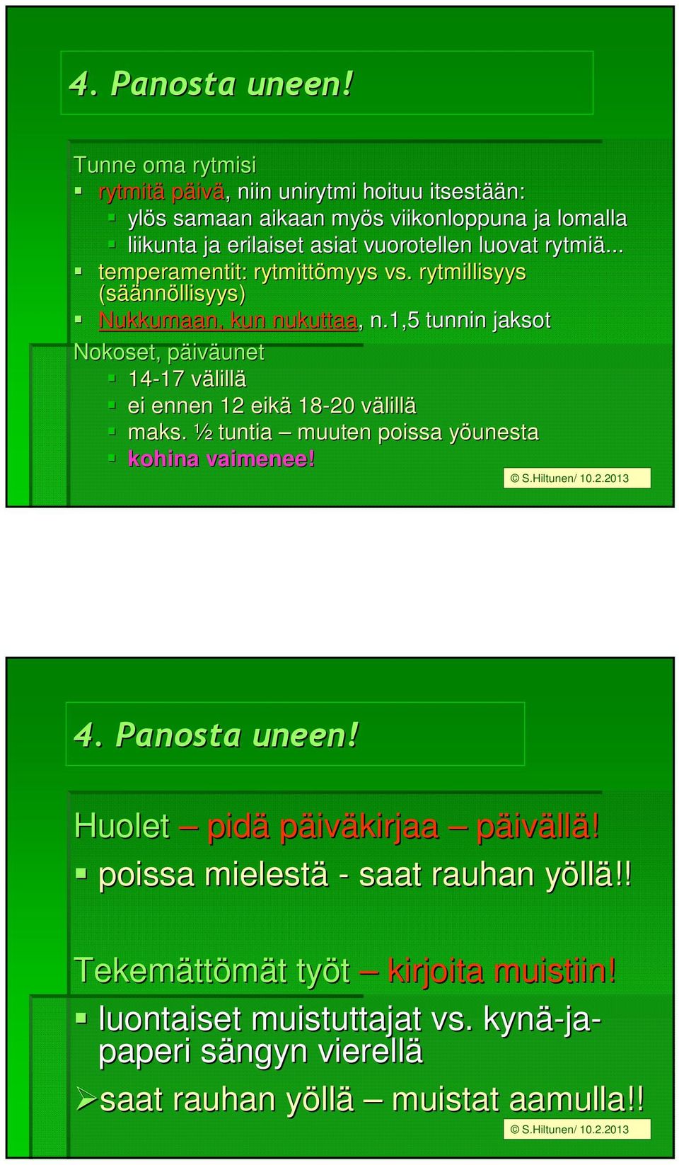 rytmiä... temperamentit: rytmittömyys myys vs. rytmillisyys (sää äännöllisyys) Nukkumaan, kun nukuttaa,, n.