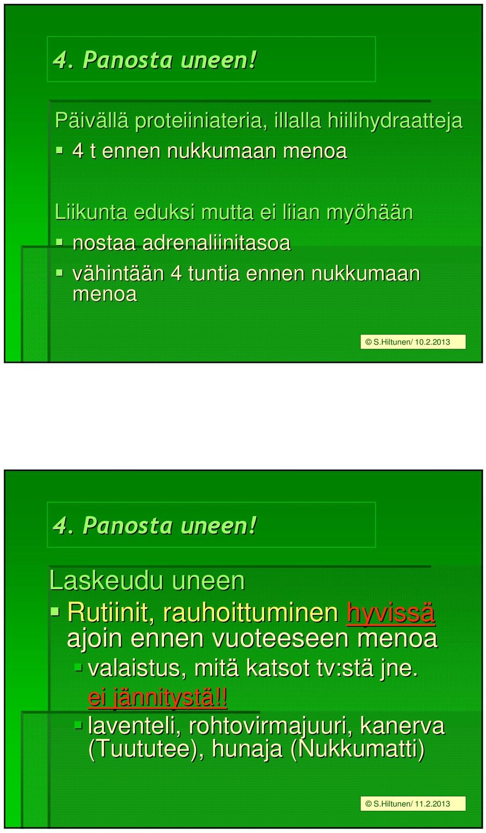 myöhää ään nostaa adrenaliinitasoa vähintään n 4 tuntia ennen nukkumaan menoa  Laskeudu uneen Rutiinit,