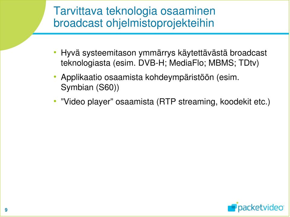 DVB-H; MediaFlo; MBMS; TDtv) Applikaatio osaamista kohdeympäristöön