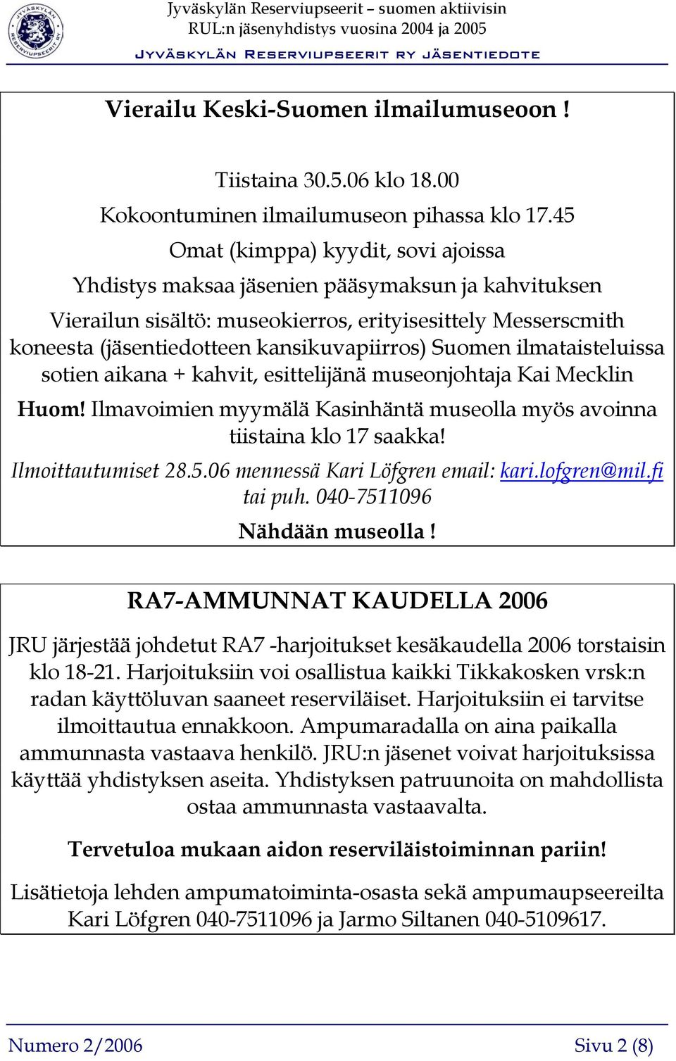 Suomen ilmataisteluissa sotien aikana + kahvit, esittelijänä museonjohtaja Kai Mecklin Huom! Ilmavoimien myymälä Kasinhäntä museolla myös avoinna tiistaina klo 17 saakka! Ilmoittautumiset 28.5.