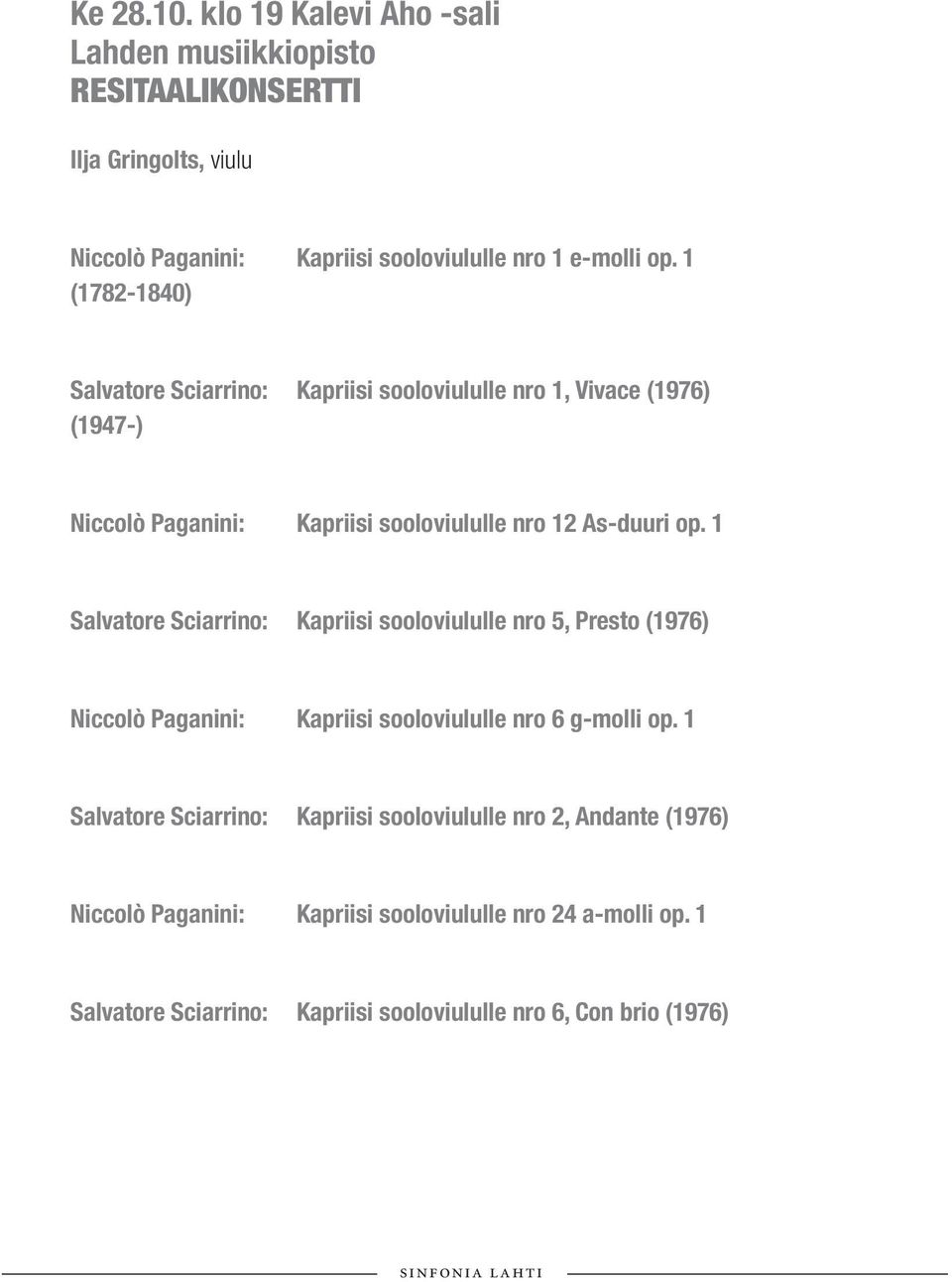 1 Salvatore Sciarrino: Kapriisi sooloviululle nro 5, Presto (1976) Niccolò Paganini: Kapriisi sooloviululle nro 6 g-molli op.