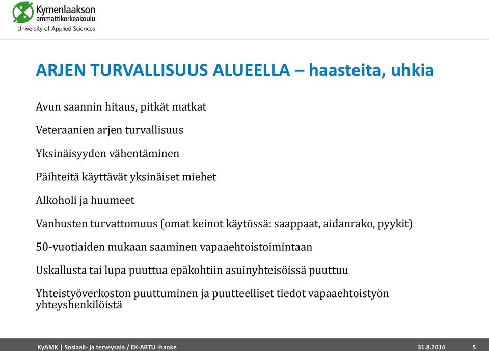 aidanrako, pyykit) 50-vuotiaiden mukaan saaminen vapaaehtoistoimintaan Uskallusta tai lupa puuttua epäkohtiin asuinyhteisöissä