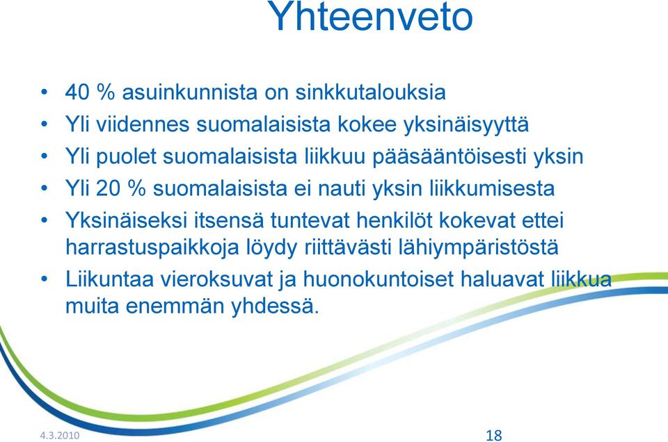 liikkumisesta Yksinäiseksi itsensä tuntevat henkilöt kokevat ettei harrastuspaikkoja löydy