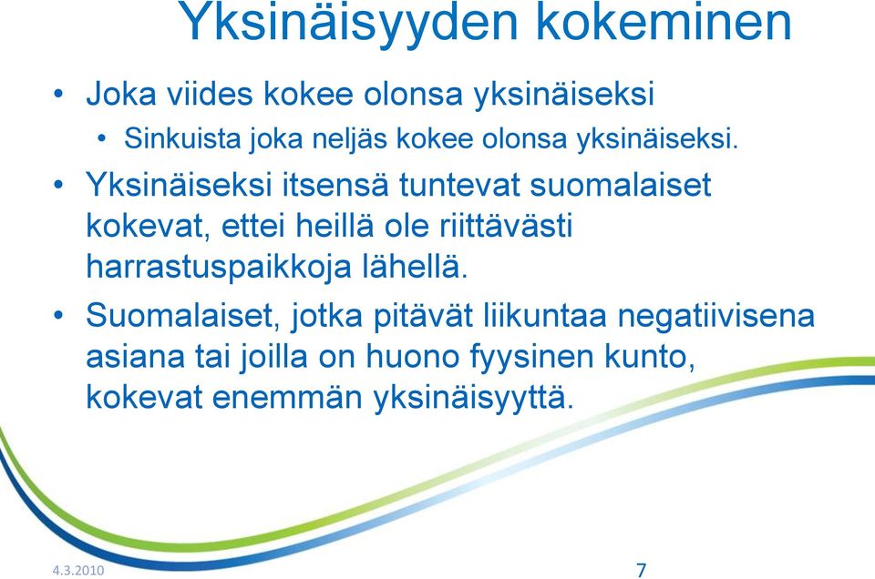 Yksinäiseksi itsensä tuntevat suomalaiset kokevat, ettei heillä ole riittävästi