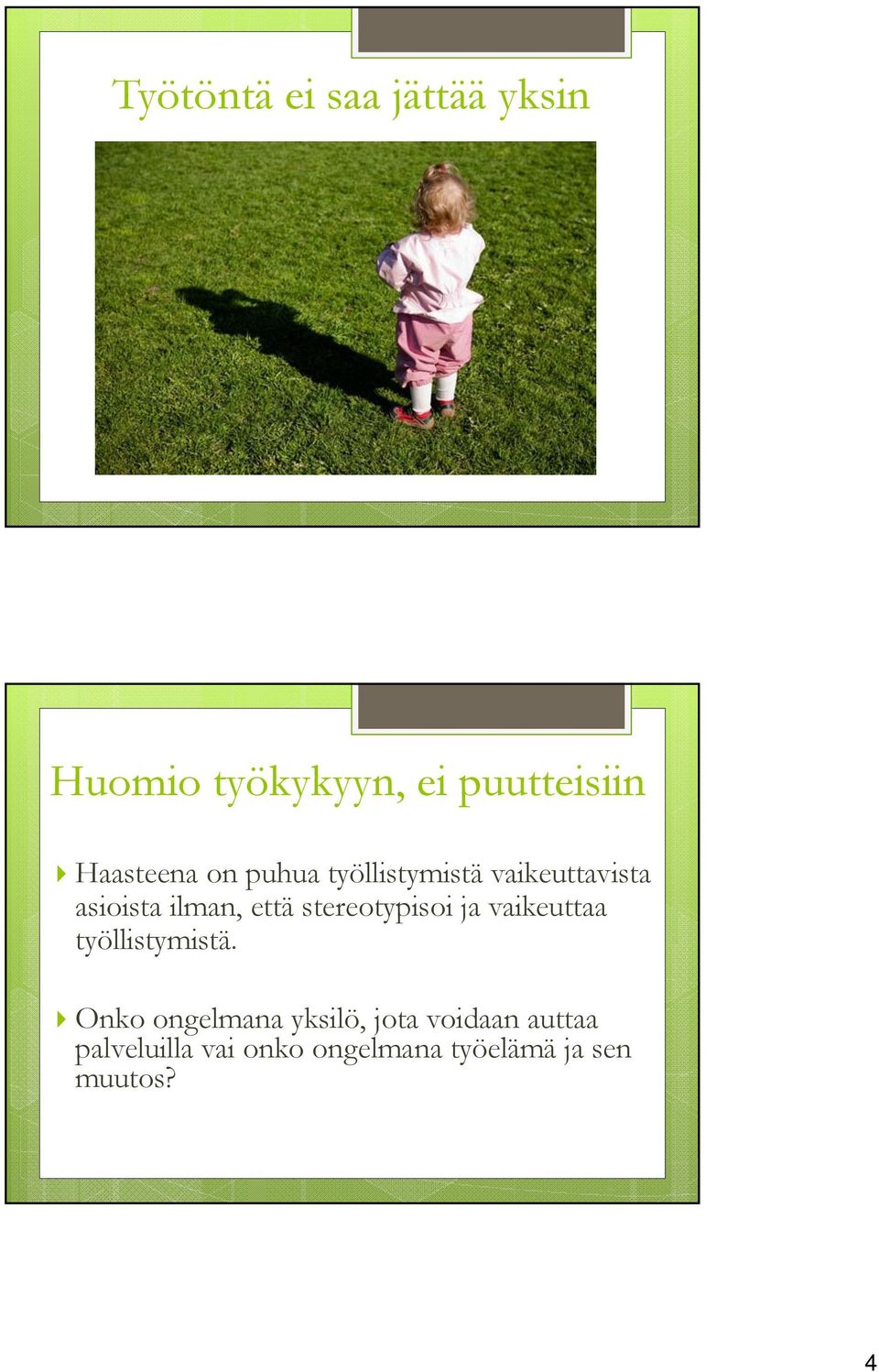 että stereotypisoi ja vaikeuttaa työllistymistä.