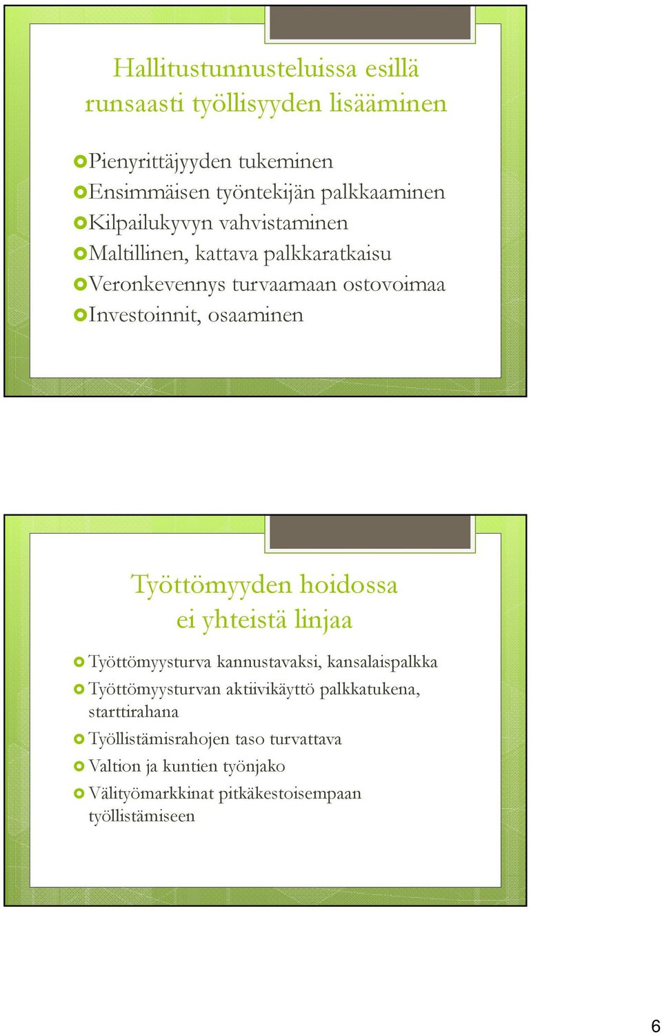 Työttömyyden hoidossa ei yhteistä linjaa Työttömyysturva kannustavaksi, kansalaispalkka Työttömyysturvan aktiivikäyttö