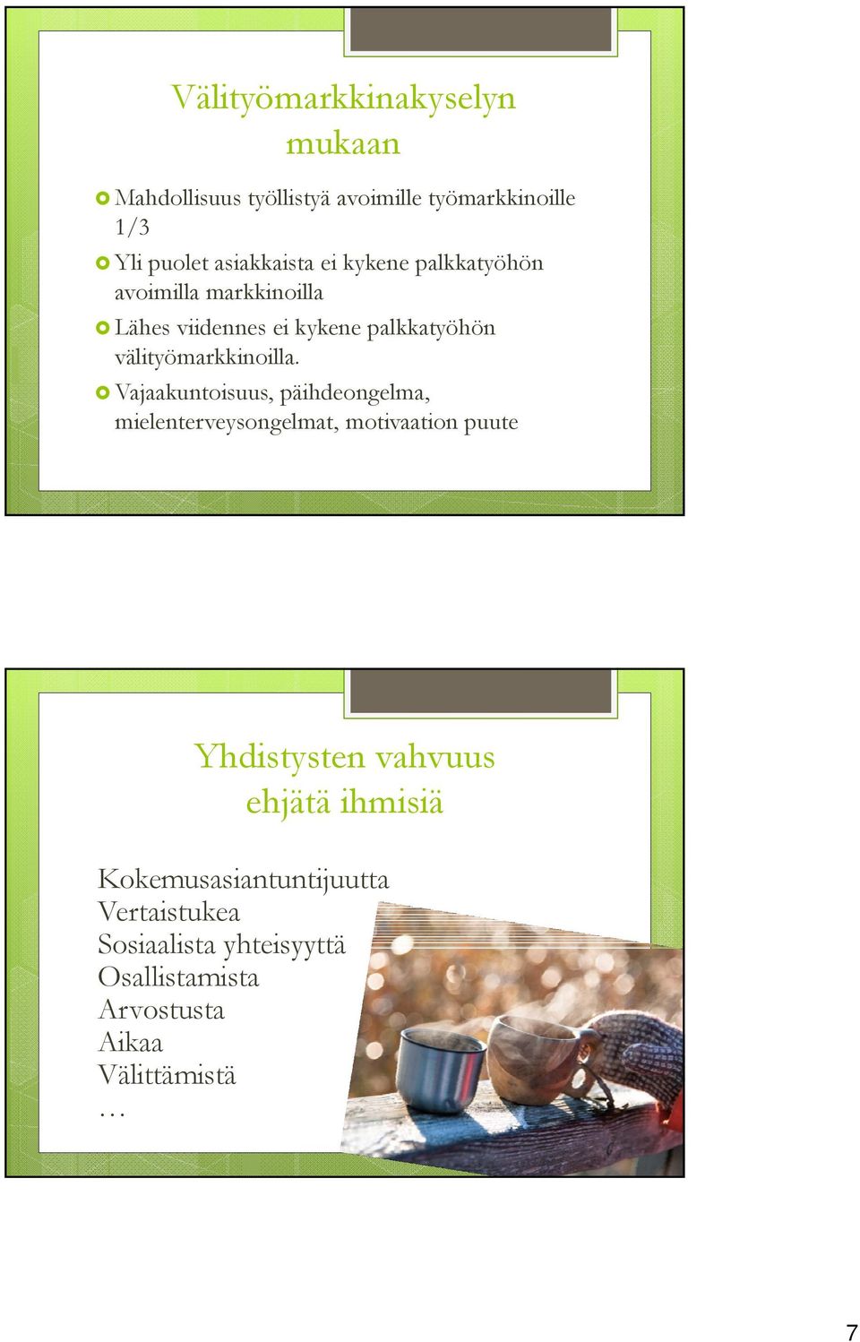 Vajaakuntoisuus, päihdeongelma, mielenterveysongelmat, motivaation puute Yhdistysten vahvuus ehjätä
