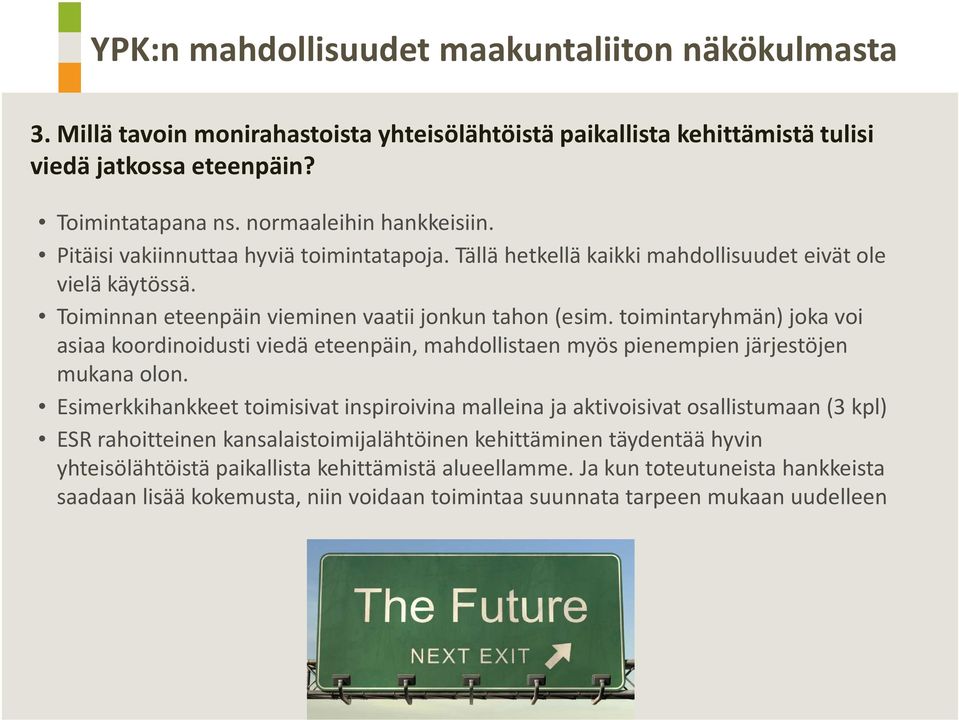 toimintaryhmän) joka voi asiaa koordinoidusti viedä eteenpäin, mahdollistaen myös pienempien järjestöjen mukana olon.