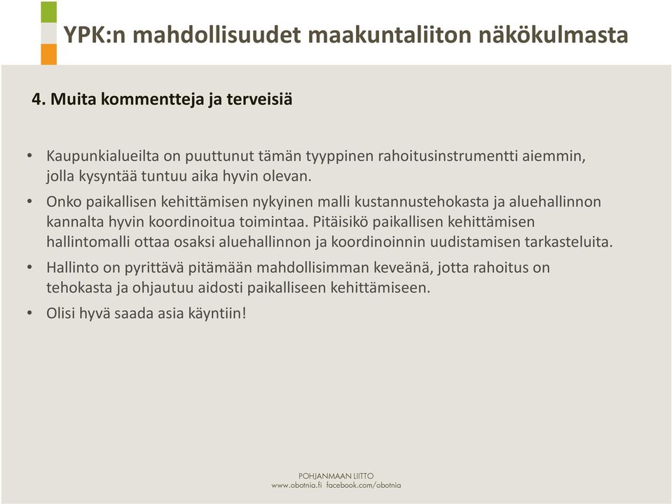 Pitäisikö paikallisen kehittämisen hallintomalli ottaa osaksi aluehallinnon ja koordinoinnin uudistamisen tarkasteluita.