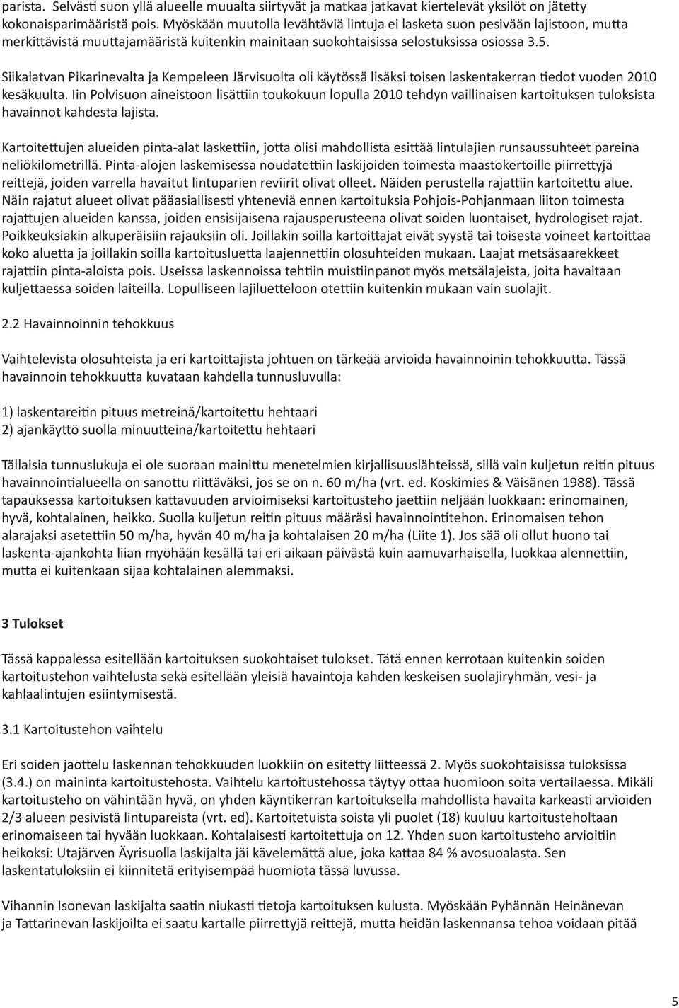 Siikalatvan Pikarinevalta ja Kempeleen Järvisuolta oli käytössä lisäksi toisen laskentakerran tiedot vuoden 2010 kesäkuulta.