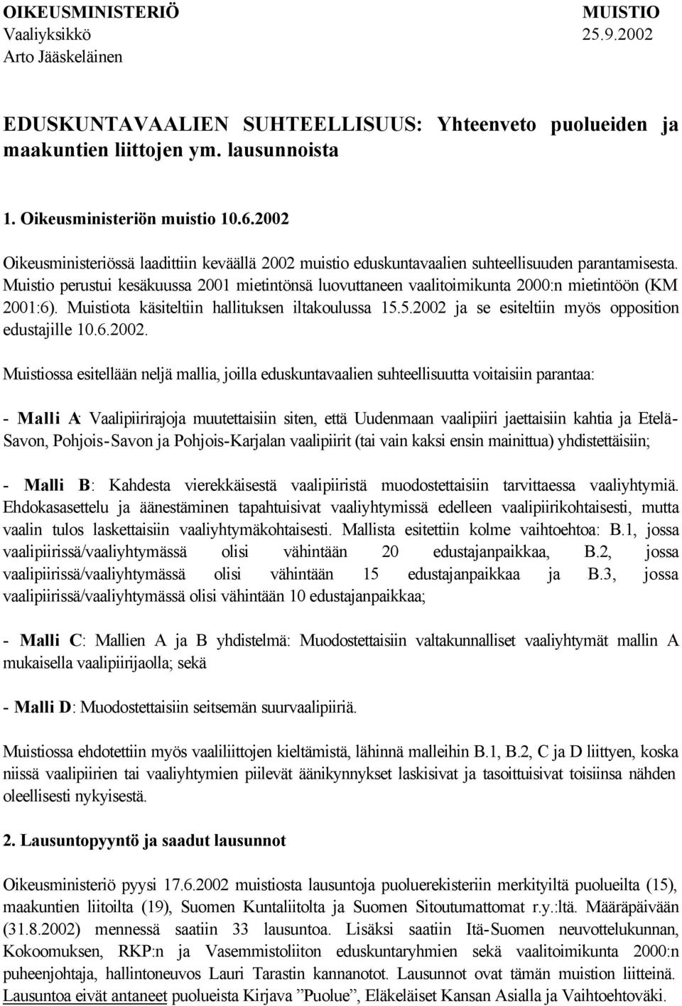 Muistio perustui kesäkuussa 2001 mietintönsä luovuttaneen vaalitoimikunta 2000:n mietintöön (KM 2001:6). Muistiota käsiteltiin hallituksen iltakoulussa 15.