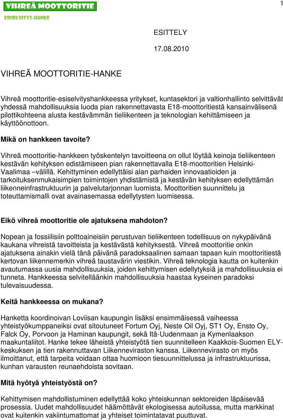 kansainvälisenä pilottikohteena alusta kestävämmän tieliikenteen ja teknologian kehittämiseen ja käyttöönottoon. Mikä on hankkeen tavoite?