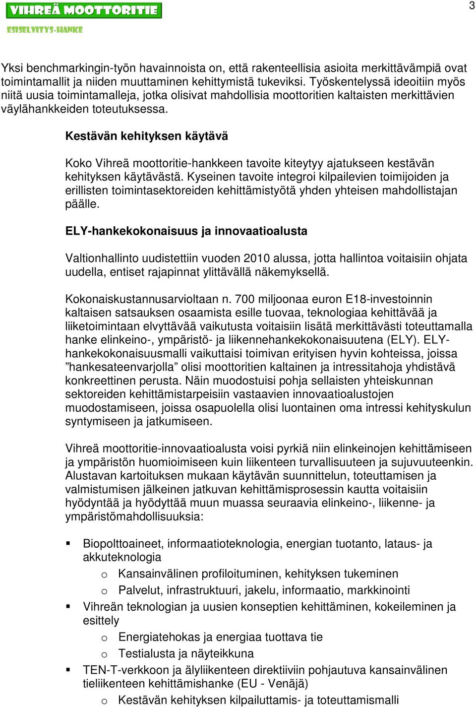 Kestävän kehityksen käytävä Koko Vihreä moottoritie-hankkeen tavoite kiteytyy ajatukseen kestävän kehityksen käytävästä.