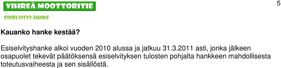 .3.2011 asti, jonka jälkeen osapuolet tekevät
