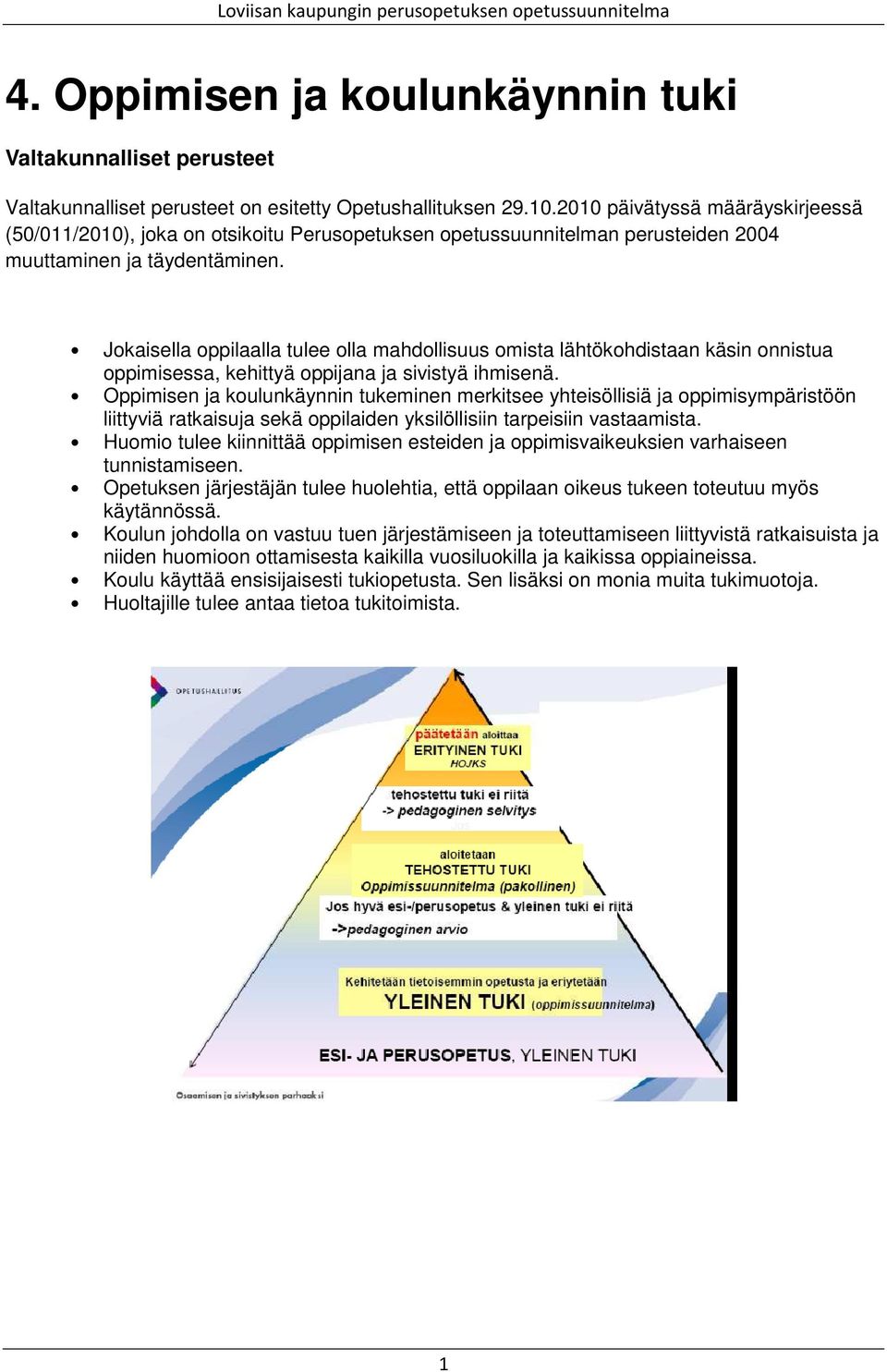 Jokaisella oppilaalla tulee olla mahdollisuus omista lähtökohdistaan käsin onnistua oppimisessa, kehittyä oppijana ja sivistyä ihmisenä.