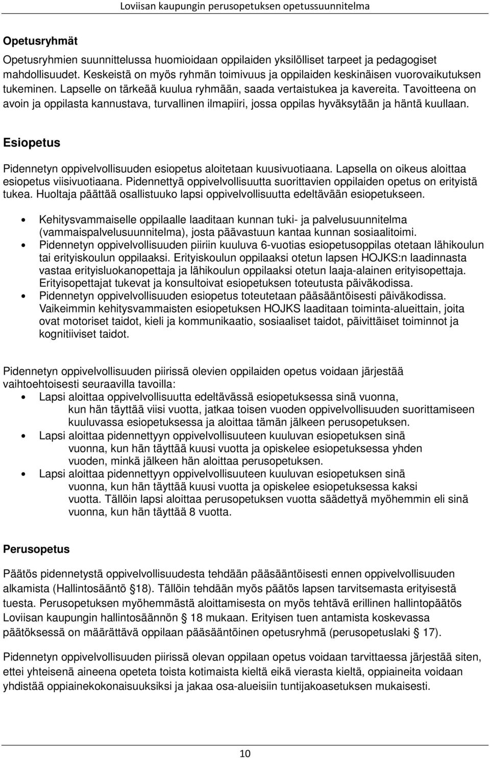 Tavoitteena on avoin ja oppilasta kannustava, turvallinen ilmapiiri, jossa oppilas hyväksytään ja häntä kuullaan. Esiopetus Pidennetyn oppivelvollisuuden esiopetus aloitetaan kuusivuotiaana.