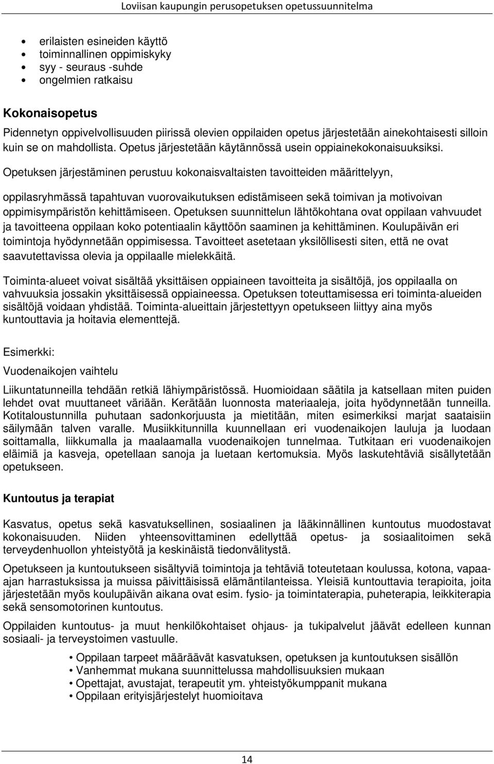 Opetuksen järjestäminen perustuu kokonaisvaltaisten tavoitteiden määrittelyyn, oppilasryhmässä tapahtuvan vuorovaikutuksen edistämiseen sekä toimivan ja motivoivan oppimisympäristön kehittämiseen.