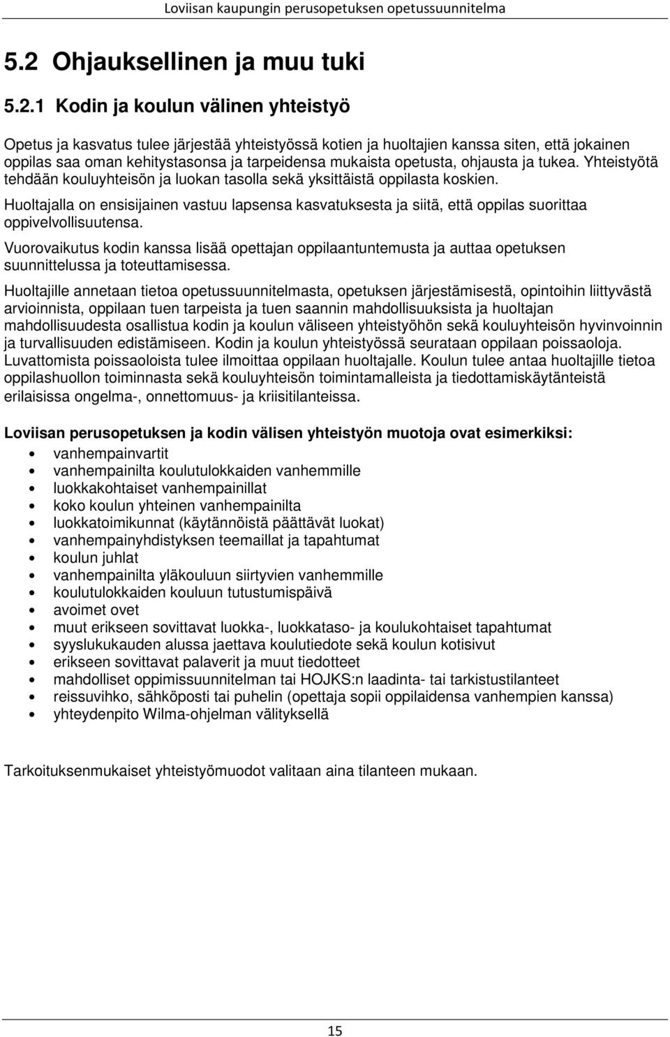 Huoltajalla on ensisijainen vastuu lapsensa kasvatuksesta ja siitä, että oppilas suorittaa oppivelvollisuutensa.