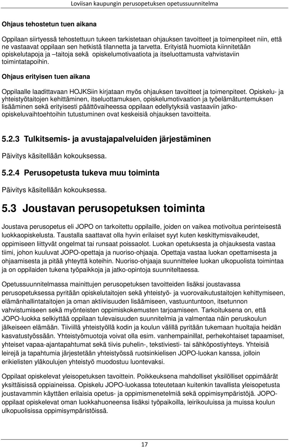 Ohjaus erityisen tuen aikana Oppilaalle laadittavaan HOJKSiin kirjataan myös ohjauksen tavoitteet ja toimenpiteet.