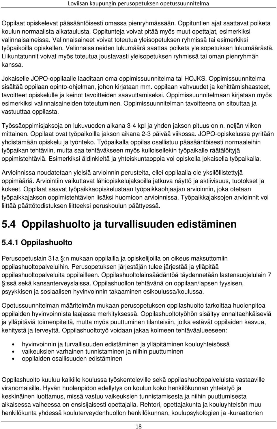 Valinnaisaineiden lukumäärä saattaa poiketa yleisopetuksen lukumäärästä. Liikuntatunnit voivat myös toteutua joustavasti yleisopetuksen ryhmissä tai oman pienryhmän kanssa.