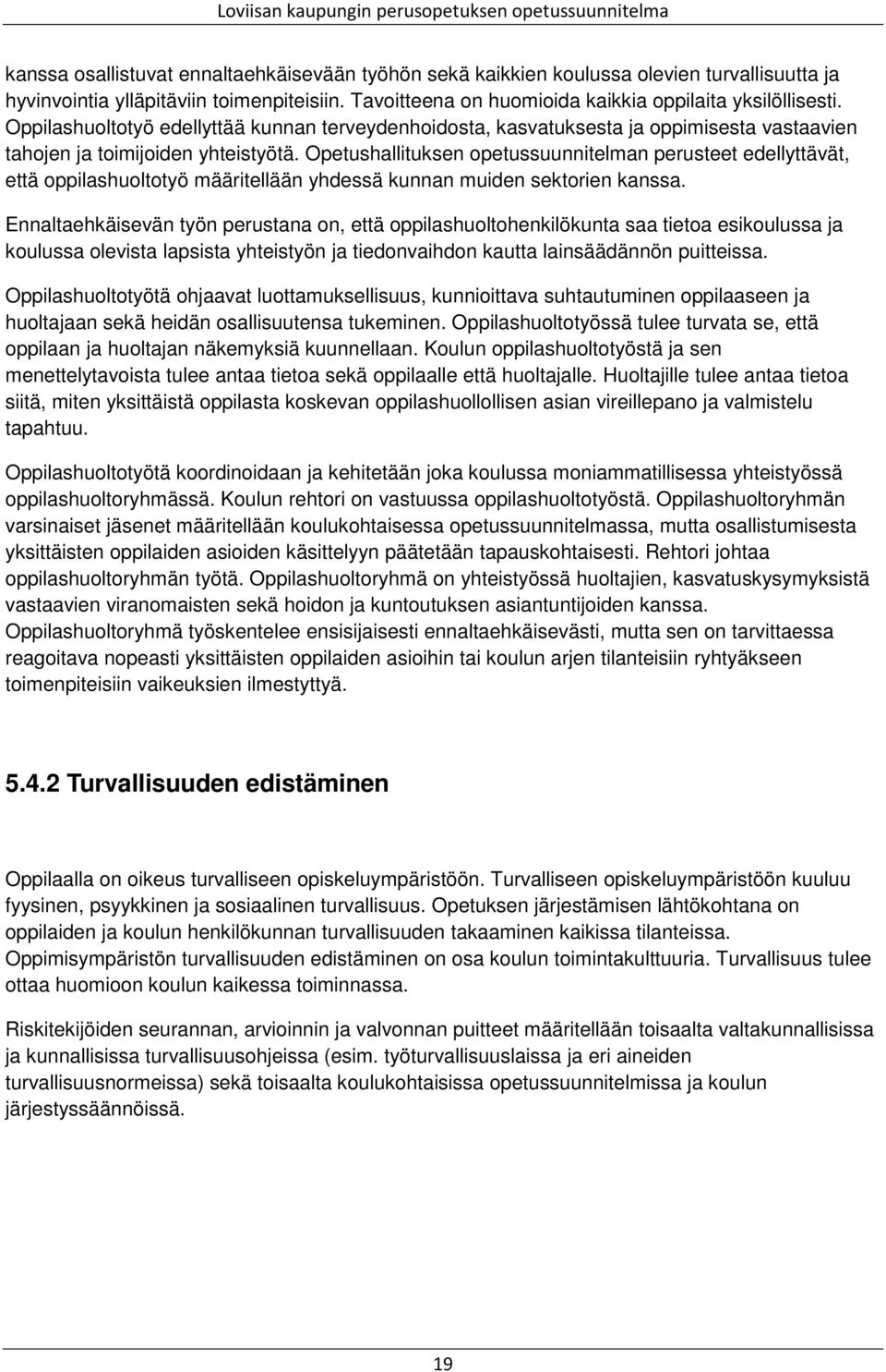 Opetushallituksen opetussuunnitelman perusteet edellyttävät, että oppilashuoltotyö määritellään yhdessä kunnan muiden sektorien kanssa.