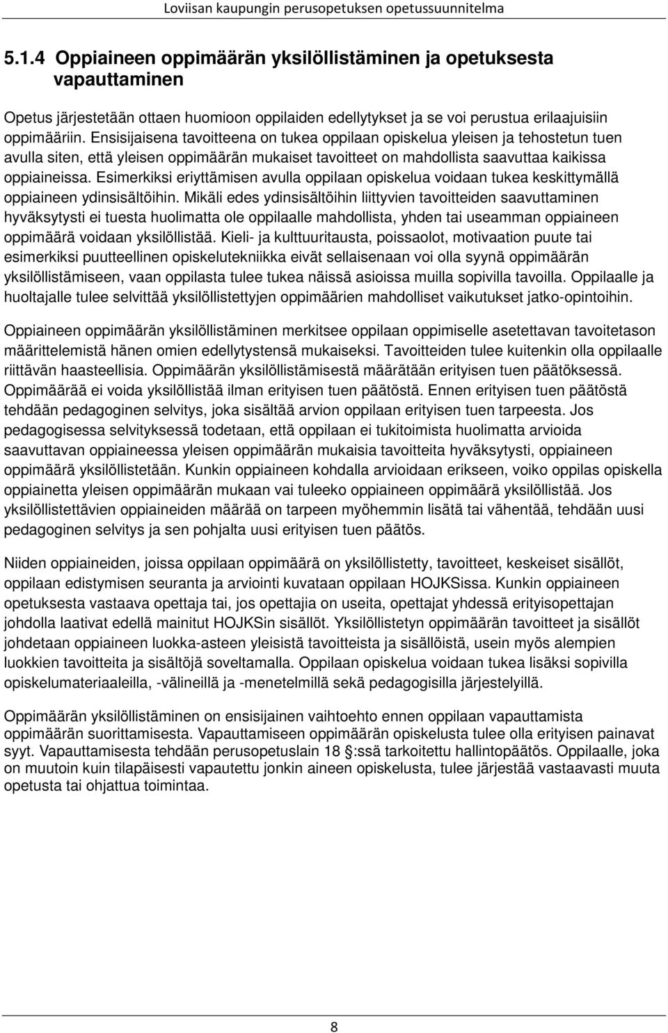 Esimerkiksi eriyttämisen avulla oppilaan opiskelua voidaan tukea keskittymällä oppiaineen ydinsisältöihin.