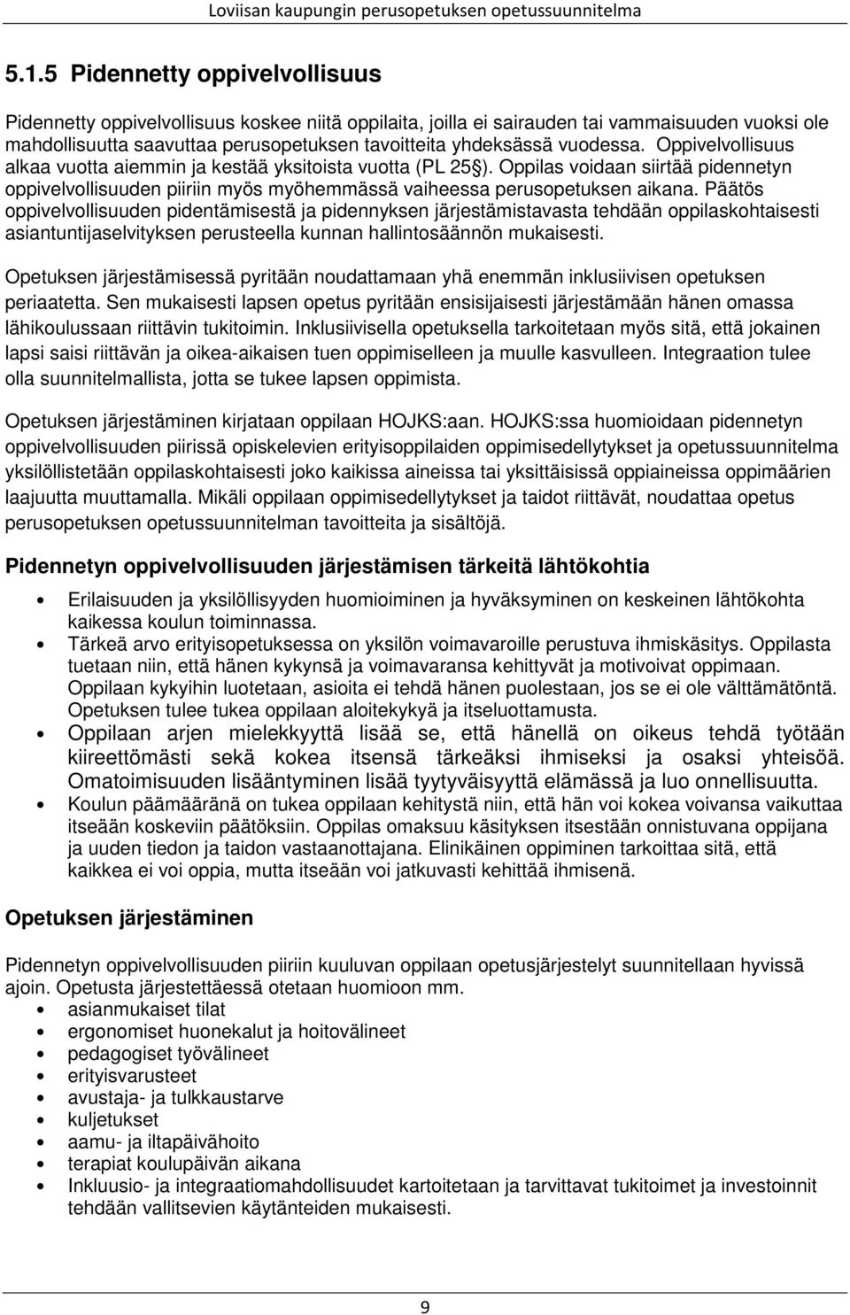Päätös oppivelvollisuuden pidentämisestä ja pidennyksen järjestämistavasta tehdään oppilaskohtaisesti asiantuntijaselvityksen perusteella kunnan hallintosäännön mukaisesti.