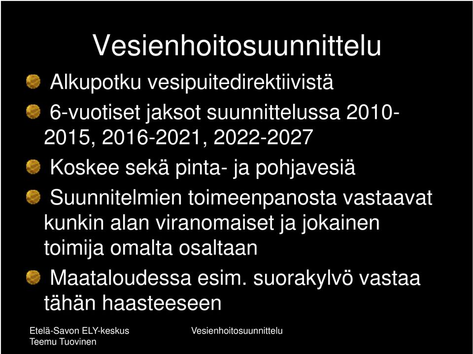 Suunnitelmien toimeenpanosta vastaavat kunkin alan viranomaiset ja jokainen