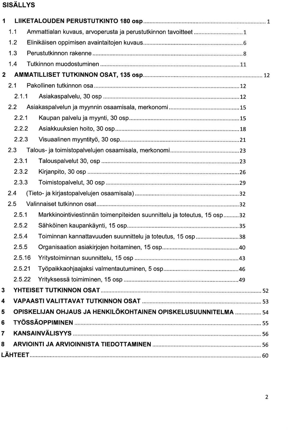 .. 2.2.3 Visulinen myyntityö, 30 osp... 2.3 Tlous- j toimistoplvelujen osmisl, merkonomi 2.3.1 Tlousplvelut 30, osp... 2.3.2 Kirjnpito, 30 osp 2.3.3 Toimistoplvelut, 30 osp 12...L2...15...1_5...18...2L.