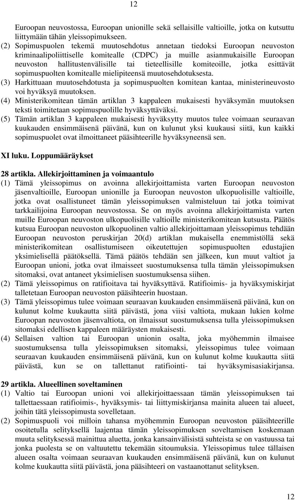 tieteellisille komiteoille, jotka esittävät sopimuspuolten komitealle mielipiteensä muutosehdotuksesta.