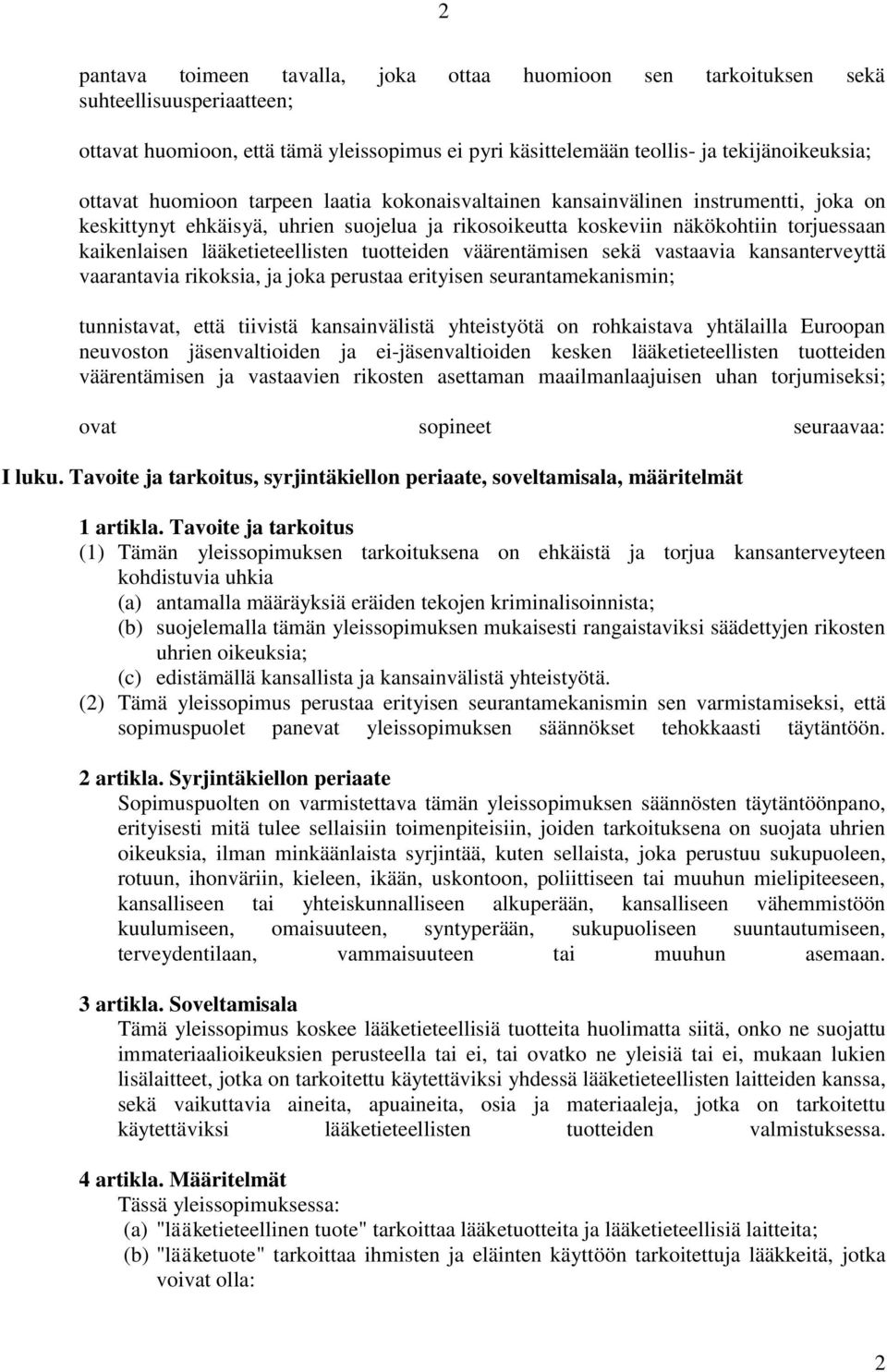 tuotteiden väärentämisen sekä vastaavia kansanterveyttä vaarantavia rikoksia, ja joka perustaa erityisen seurantamekanismin; tunnistavat, että tiivistä kansainvälistä yhteistyötä on rohkaistava