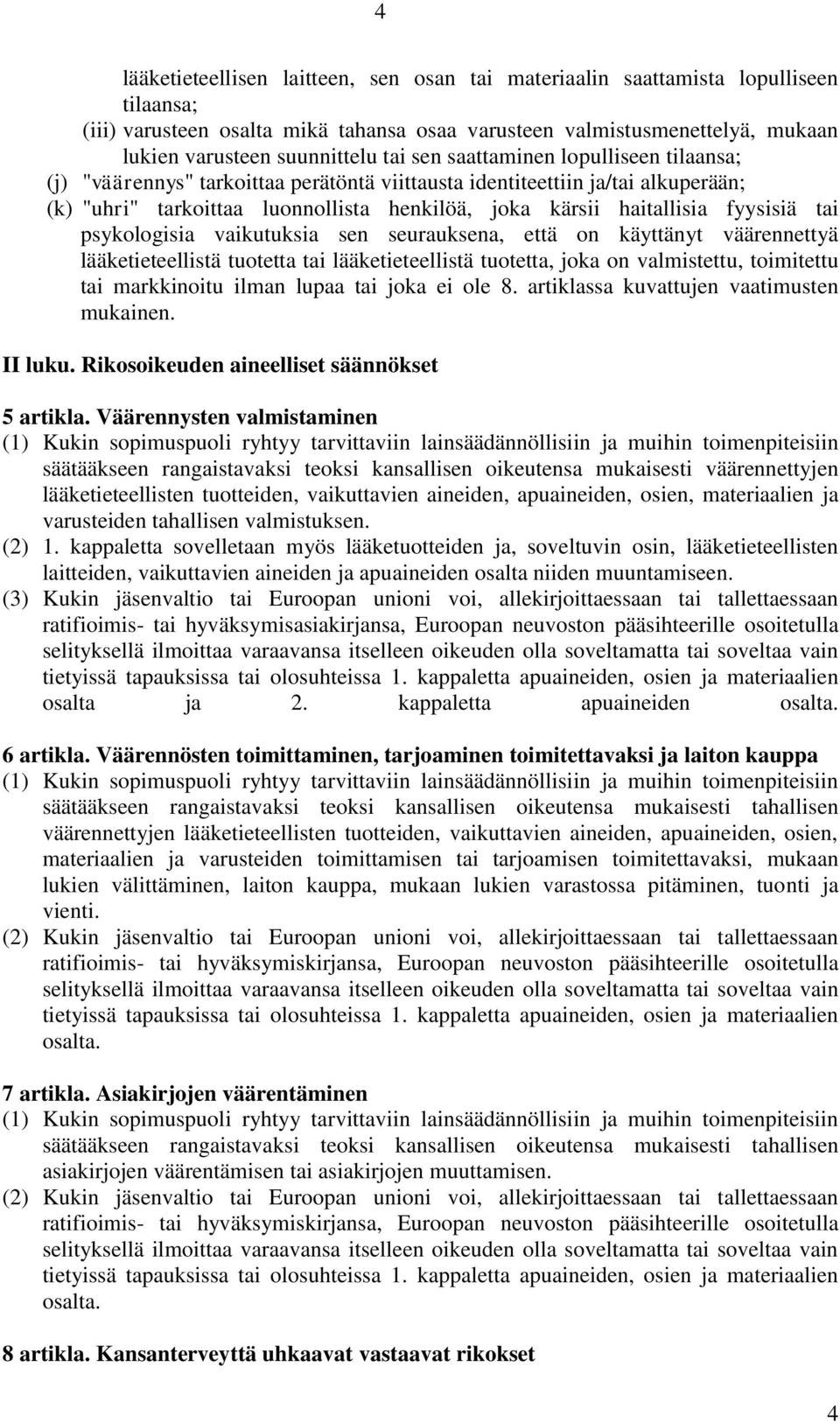 fyysisiä tai psykologisia vaikutuksia sen seurauksena, että on käyttänyt väärennettyä lääketieteellistä tuotetta tai lääketieteellistä tuotetta, joka on valmistettu, toimitettu tai markkinoitu ilman