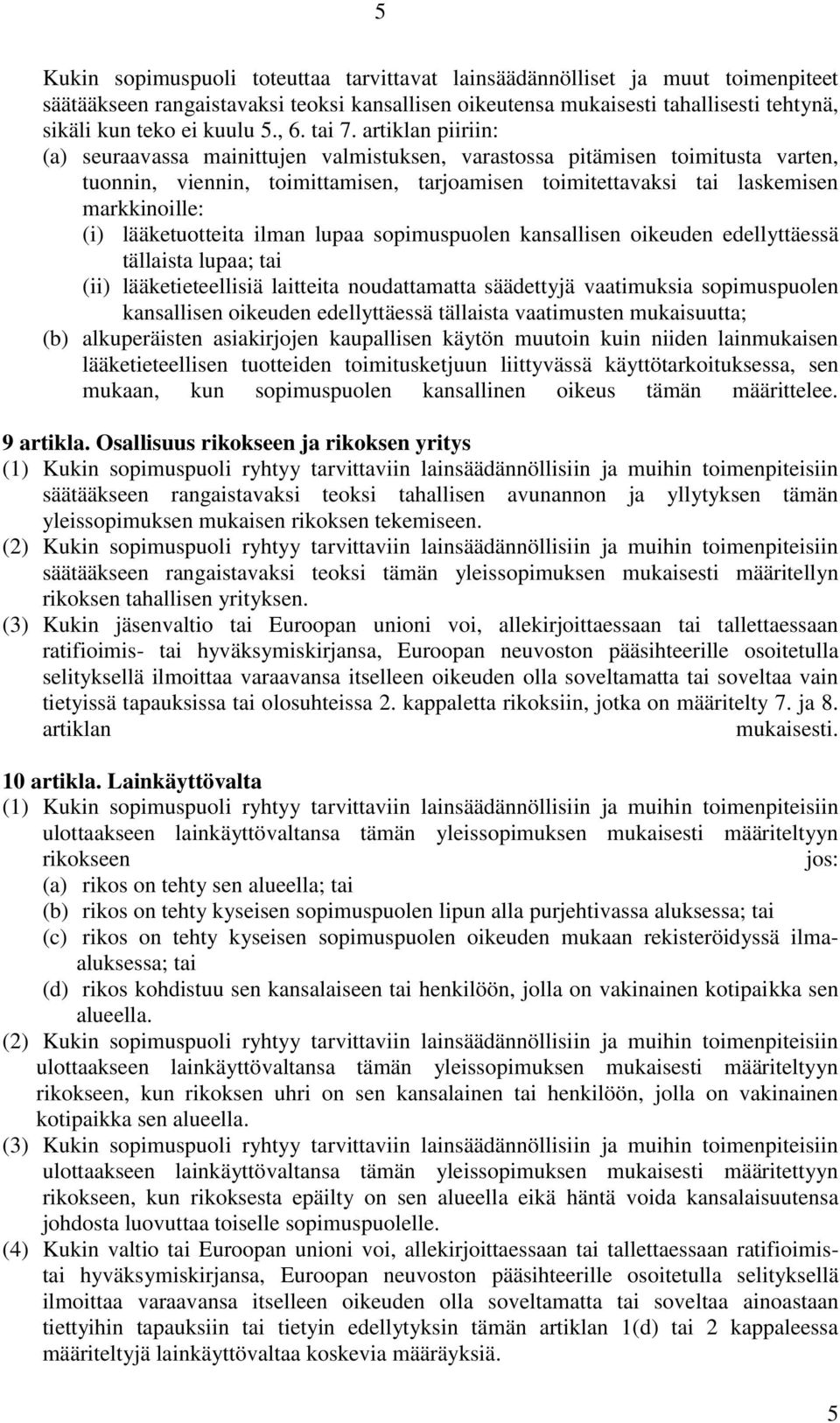 artiklan piiriin: (a) seuraavassa mainittujen valmistuksen, varastossa pitämisen toimitusta varten, tuonnin, viennin, toimittamisen, tarjoamisen toimitettavaksi tai laskemisen markkinoille: (i)