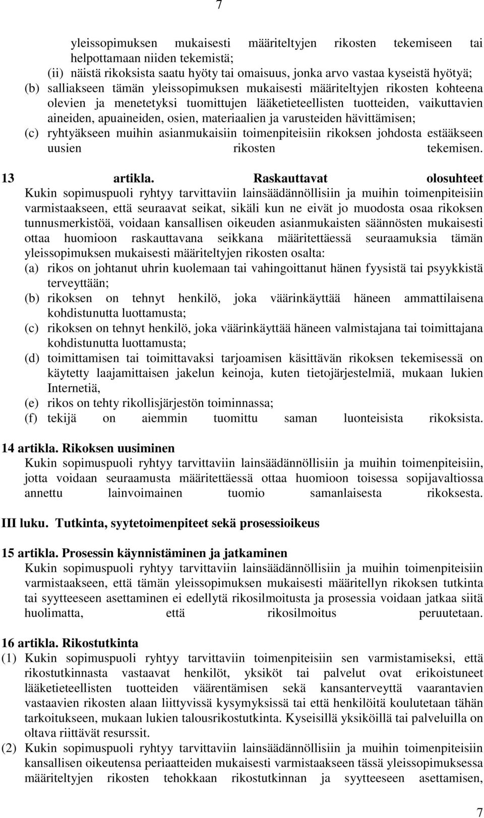 varusteiden hävittämisen; (c) ryhtyäkseen muihin asianmukaisiin toimenpiteisiin rikoksen johdosta estääkseen uusien rikosten tekemisen. 13 artikla.