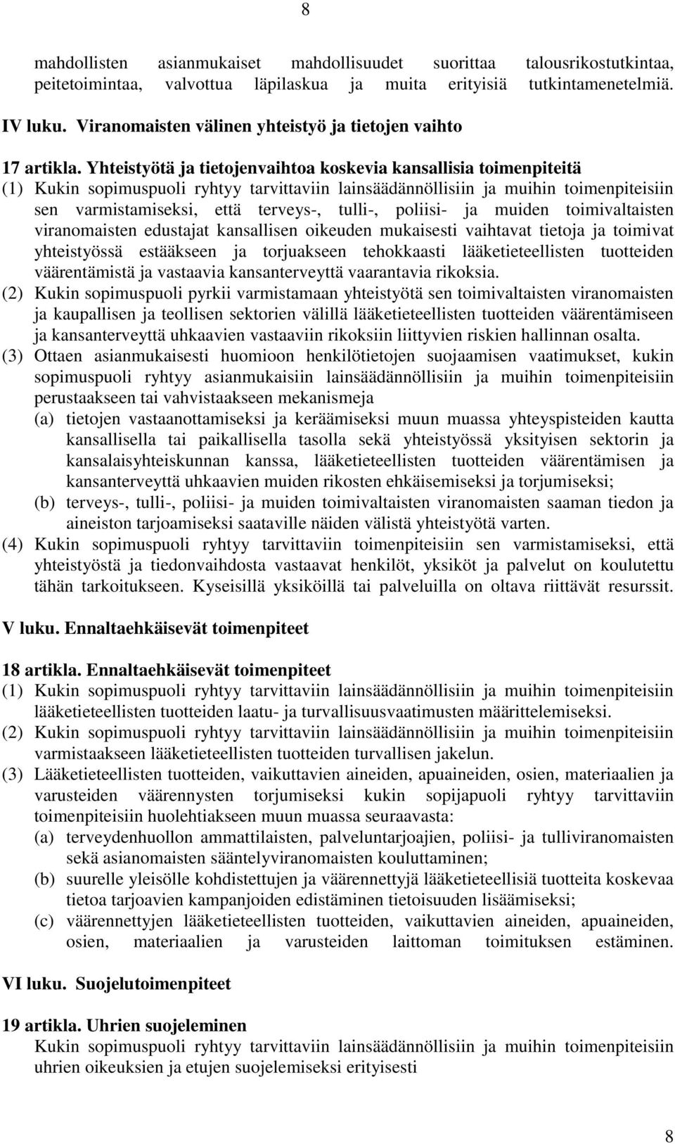 Yhteistyötä ja tietojenvaihtoa koskevia kansallisia toimenpiteitä sen varmistamiseksi, että terveys-, tulli-, poliisi- ja muiden toimivaltaisten viranomaisten edustajat kansallisen oikeuden