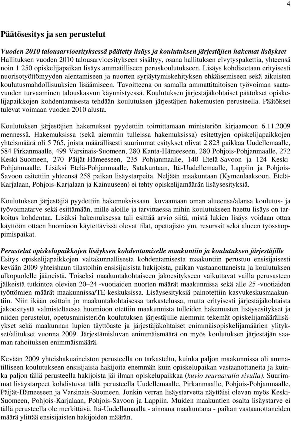Lisäys kohdistetn erityisesti nuorisotyöttömyyden lentmiseen j nuorten syrjäytymiskehityksen ehkäisemiseen sekä ikuisten koulutusmhdollisuuksien lisäämiseen.