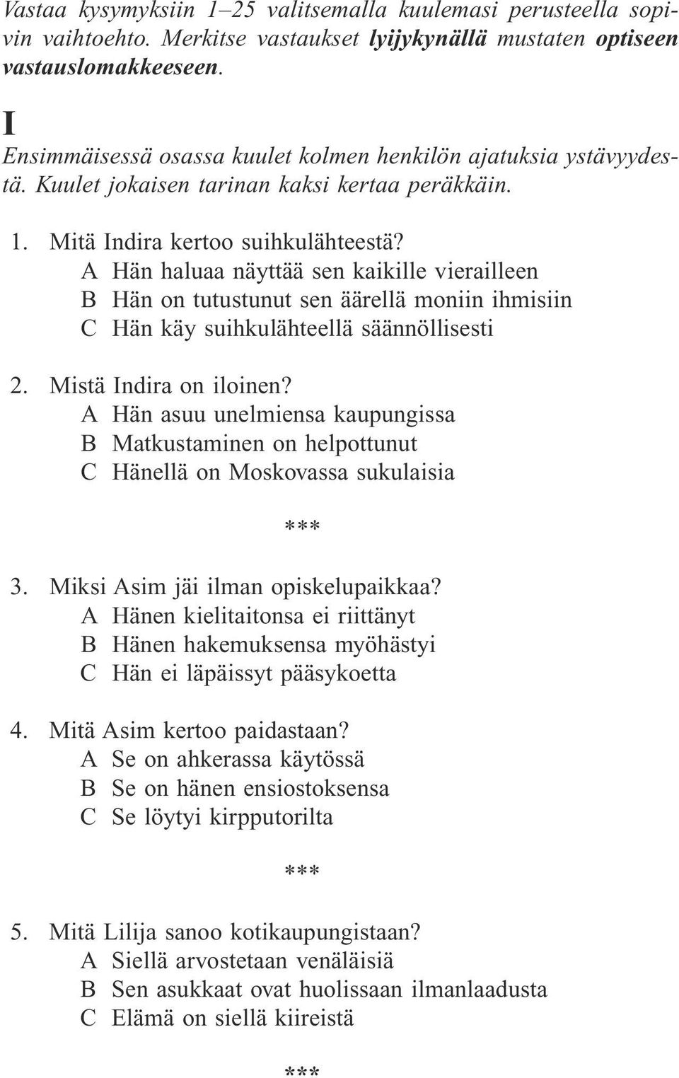 A Hän haluaa näyttää sen kaikille vierailleen B Hän on tutustunut sen äärellä moniin ihmisiin C Hän käy suihkulähteellä säännöllisesti 2. Mistä Indira on iloinen?