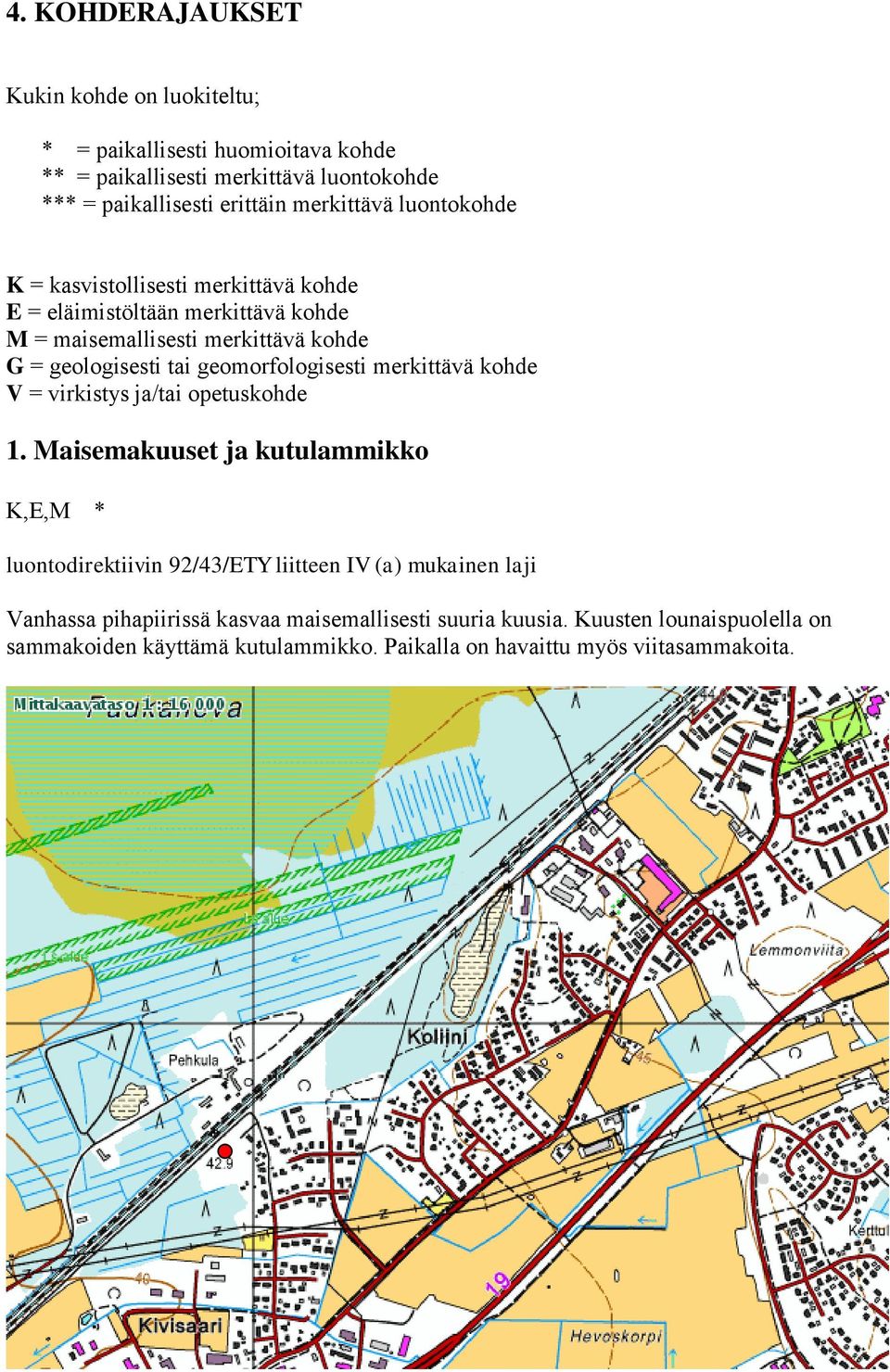 geomorfologisesti merkittävä kohde V = virkistys ja/tai opetuskohde 1.