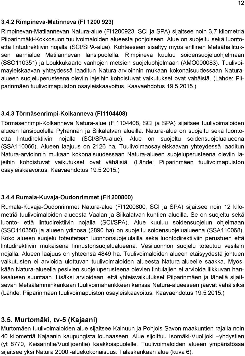 Rimpineva kuuluu soidensuojeluohjelmaan (SSO110351) ja Loukkukaarto vanhojen metsien suojeluohjelmaan (AMO000083).