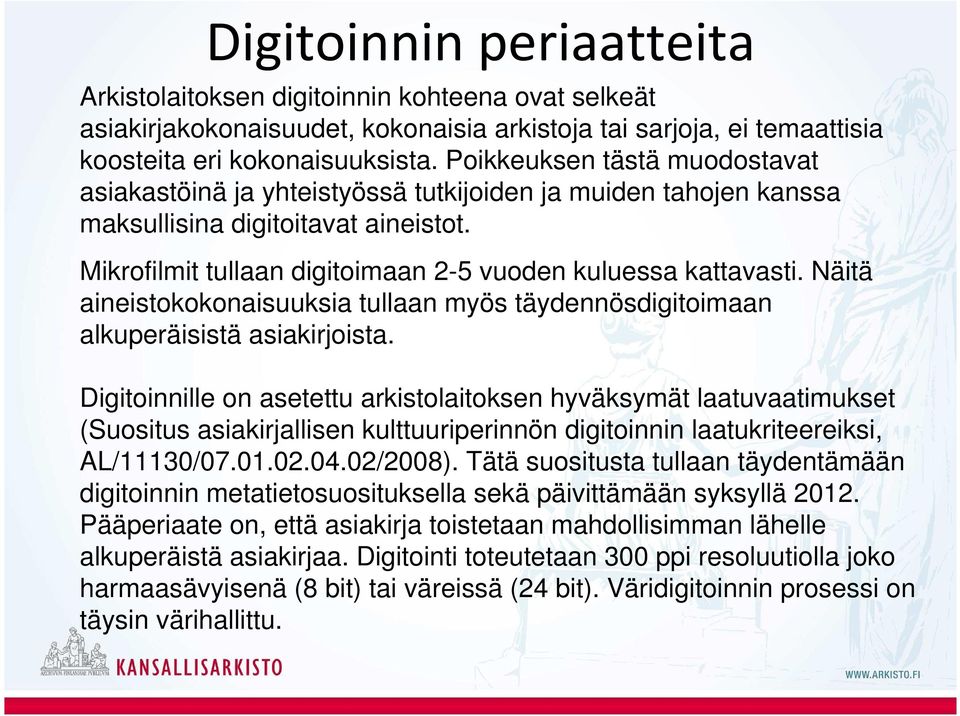 Näitä aineistokokonaisuuksia tullaan myös täydennösdigitoimaan alkuperäisistä asiakirjoista.