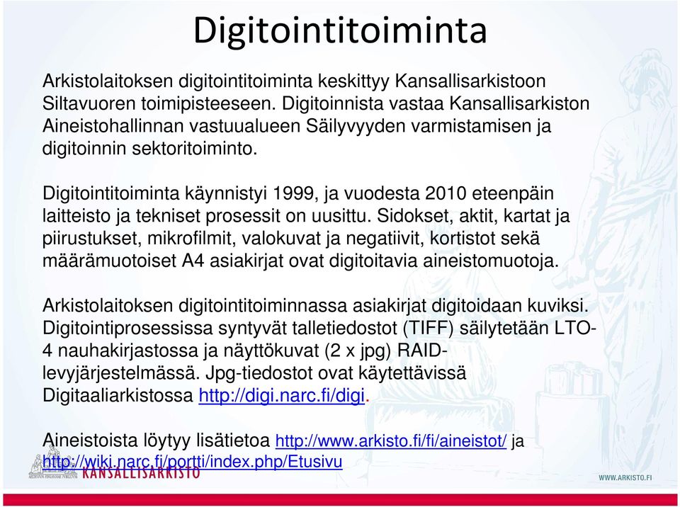 Digitointitoiminta käynnistyi 1999, ja vuodesta 2010 eteenpäin laitteisto ja tekniset prosessit on uusittu.