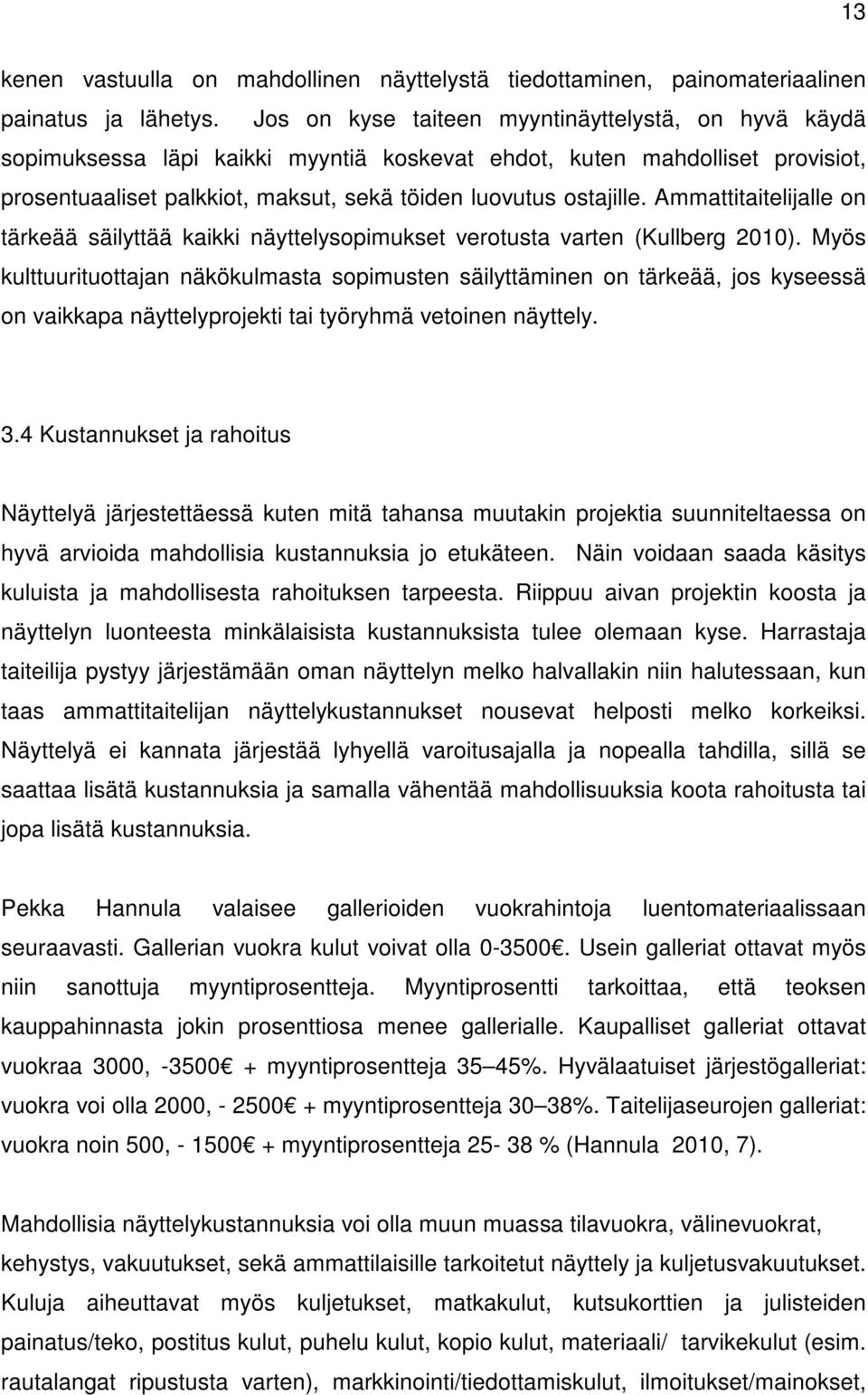 Ammattitaitelijalle on tärkeää säilyttää kaikki näyttelysopimukset verotusta varten (Kullberg 2010).