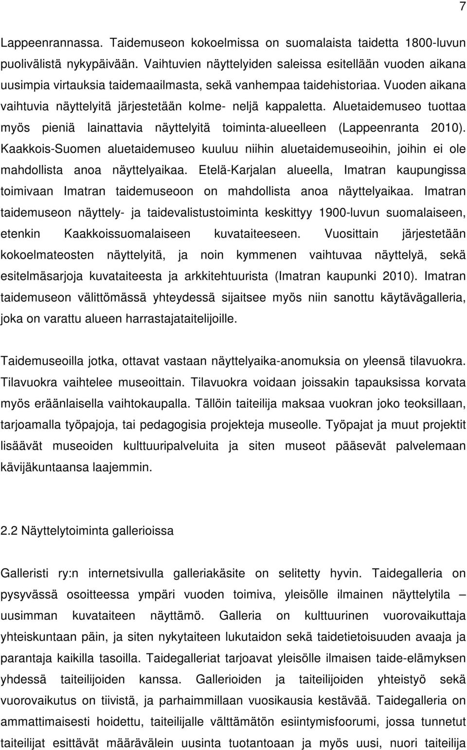 Aluetaidemuseo tuottaa myös pieniä lainattavia näyttelyitä toiminta-alueelleen (Lappeenranta 2010).