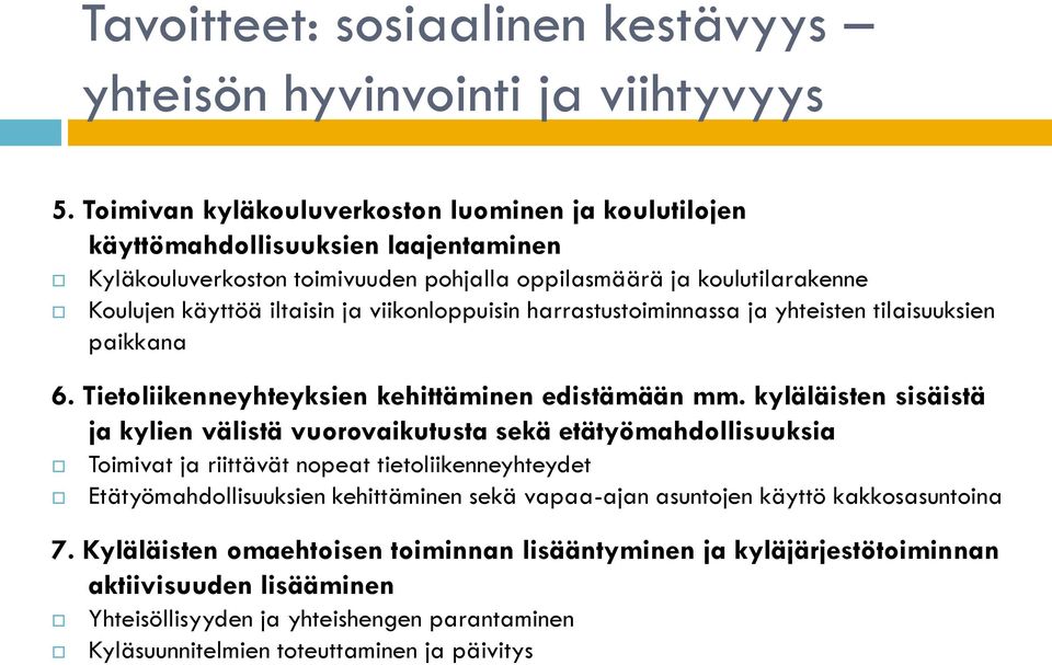 viikonloppuisin harrastustoiminnassa ja yhteisten tilaisuuksien paikkana 6. Tietoliikenneyhteyksien kehittäminen edistämään mm.