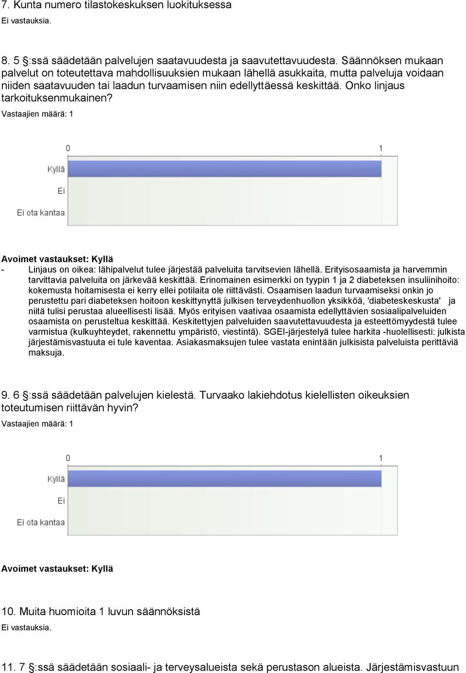 Onko linjaus tarkoituksenmukainen? - Linjaus on oikea: lähipalvelut tulee järjestää palveluita tarvitsevien lähellä. Erityisosaamista ja harvemmin tarvittavia palveluita on järkevää keskittää.