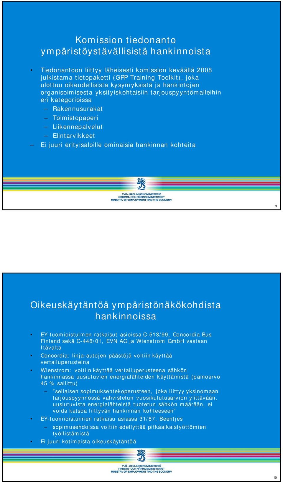 ominaisia hankinnan kohteita 9 Oikeuskäytäntöä ympäristönäkökohdista hankinnoissa EY-tuomioistuimen ratkaisut asioissa C-513/99, Concordia Bus Finland sekä C-448/01, EVN AG ja Wienstrom GmbH vastaan