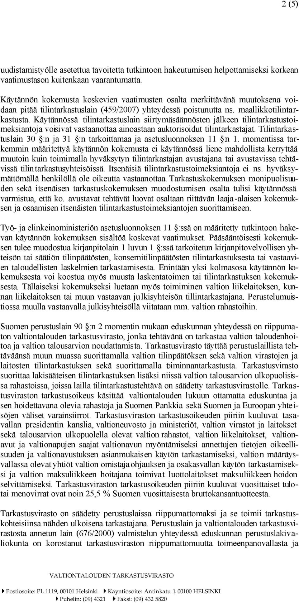 Käytännössä tilintarkastuslain siirtymäsäännösten jälkeen tilintarkastustoimeksiantoja voisivat vastaanottaa ainoastaan auktorisoidut tilintarkastajat.