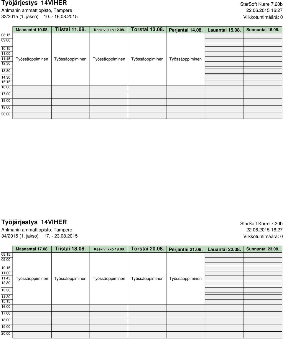 08. 34/2015 (1. jakso) 17. - 23.08.2015 Viikkotuntimäärä: 0 Maanantai 17.08. Tiistai 18.