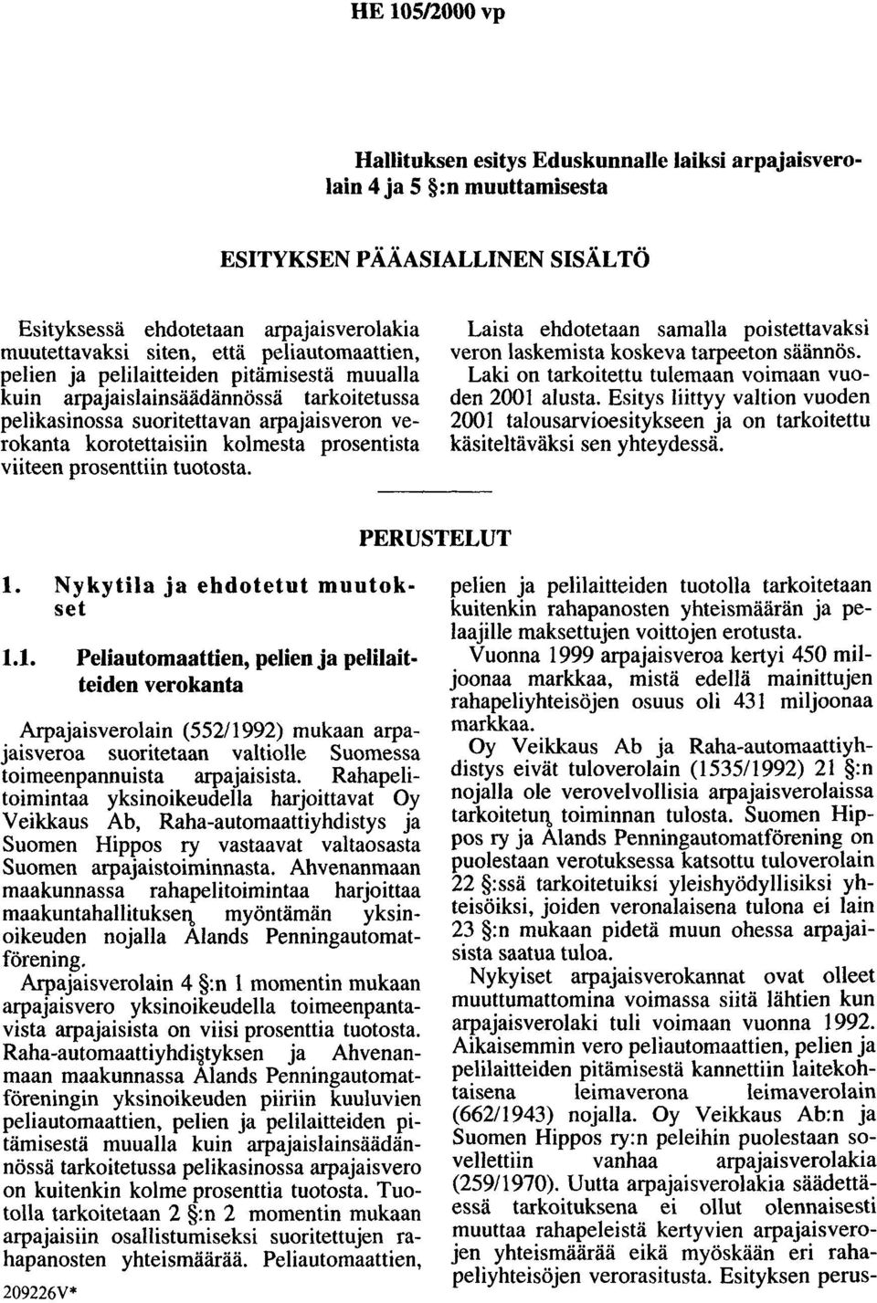 prosenttiin tuotosta. Laista ehdotetaan samalla poistettavaksi veron laskemista koskeva tarpeeton säännös. Laki on tarkoitettu tulemaan voimaan vuoden 2001 alusta.